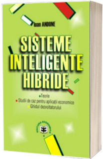 Sisteme inteligente hibride. Teorii. Studii de caz pentru aplicatii economice. Ghidul dezvoltatorului