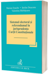 Sistemul electoral si referendumul in jurisprudenta Curtii Constitutionale