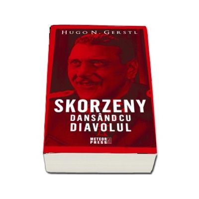 Skorzeny. Dansand cu diavolul