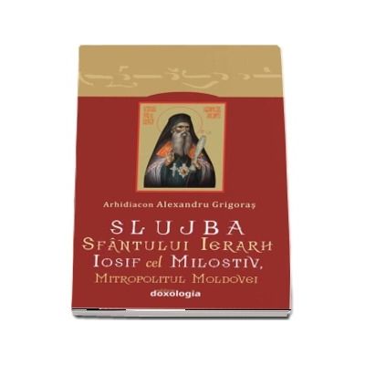 Slujba Sfantului Ierarh Iosif cel Milostiv, Mitropolitul Moldovei - Alexandru Grigoras