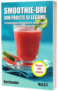 Smoothie-uri din fructe si legume, recomandate in tratarea a peste saptezeci de boli si stari de rau