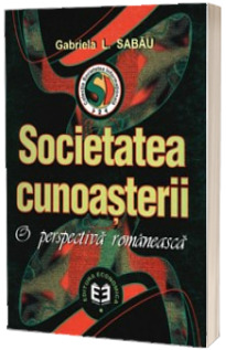 Societatea cunoasterii. O perspectiva romaneasca