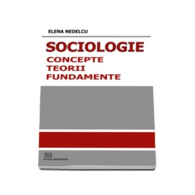 Sociologie: Concepte, norme, fundamente (Editia I)