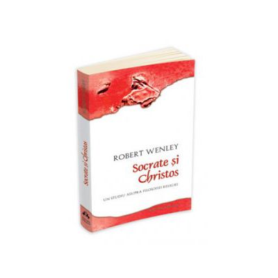 Socrate si Christos. Un studiu asupra filosofiei religiei