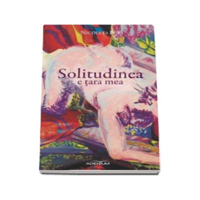 Solitudinea e tara mea - Nicoleta Popa