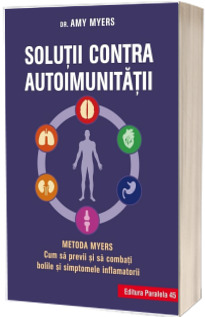 Solutii contra autoimunitatii - Metoda Myers. Cum sa previi si sa combati toate bolile si simptomele inflamatorii - editia a II-a