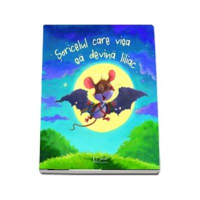 Soricelul care visa sa devina liliac