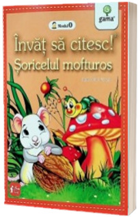 Soricelul mofturos. Invat sa citesc nivelul 0 (5-7 ani)