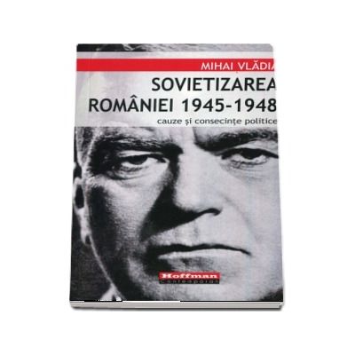 Sovietizarea Romaniei 1945-1948