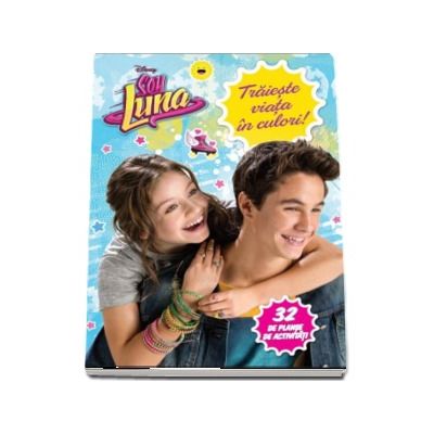 Soy Luna. Traieste viata in culori!  - 32 de planse de activitati