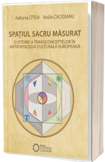 Spatiul sacru masurat. O istorie a transconceptelor în antropologia culturală europeană