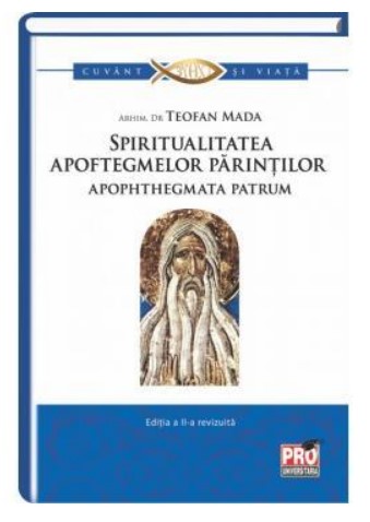 Spiritualitatea apoftegmelor parintilor apophthegmata patrum. Editia a II-a revizuita