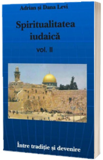 Spiritualitatea iudaica. Intre traditii si devenire, volumul II (Stare: noua, cu defecte la cotor si la coperta)