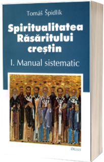 Spiritualitatea Rasaritului crestin. I. Manual sistematic - Editia a II-a
