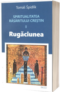 Spiritualitatea Rasaritului crestin. Rugaciunea