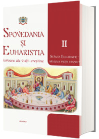 Spovedania si Euharistia - izvoare ale vietii crestine. Vol. II - Sfanta Euharistie - Arvuna vietii vesnice
