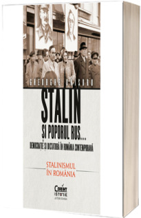 Stalin si poporul rus... Democratie si dictatura in Romania contemporana. Stalinismul in Romania (volumul2)