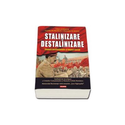 Stalinizare si destalinizare. Evolutii institutionale si impact social