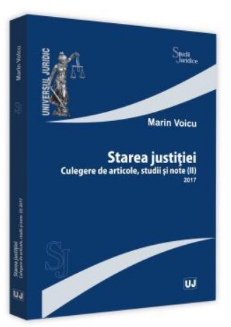 Starea justitiei. Culegere de articole, studii si note II 2017