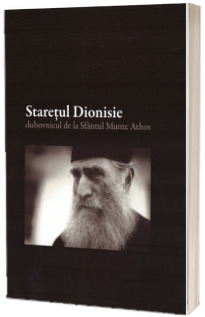 Staretul Dionisie. Duhovnicul de la Sfantul Munte Athos. Volumul 1