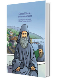 Staretul Siluan - un monah athonit. Dupa biografia intocmita de Cuviosul Sofronie Athonitul