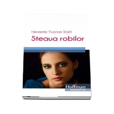 Steaua robilor -  Henriette Yvonne Stahl (Colectia Hoffman esential)