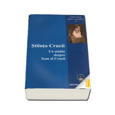 Stiinta Crucii. Un studiu despre Ioan al Crucii. Opere complete 18