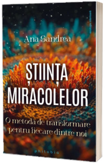 Stiinta miracolelor: o metoda de transformare pentru fiecare dintre noi