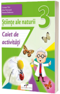 Stiinte ale naturii. Caiet de activitati. Clasa a III-a Stiinte ale naturii. Caiet de activitati. Clasa a III-a
