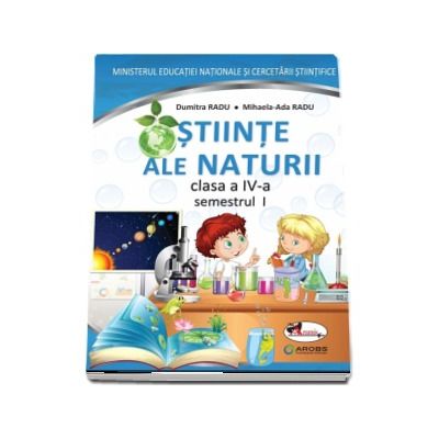 Stiinte ale naturii manual pentru clasa a IV-a, semestrul I si semestrul al II-lea (Contine editia digitala) - Dumitra Radu si Mihaela-Ada Radu