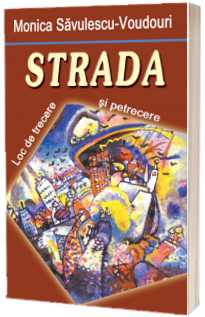 Strada. Loc de trecere si petrecere