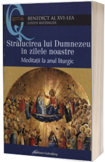 Stralucirea lui Dumnezeu in zilele noastre - Meditatii la anul liturgic