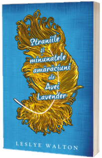 Straniile si minunatele amaraciuni ale Avei Lavender