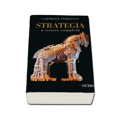 Strategia. O istorie completa -  Lawrence Freedman (Colectia Kronika)