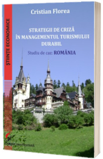 Strategii de criza in managementul turismului durabil. Studiu de caz: Romania