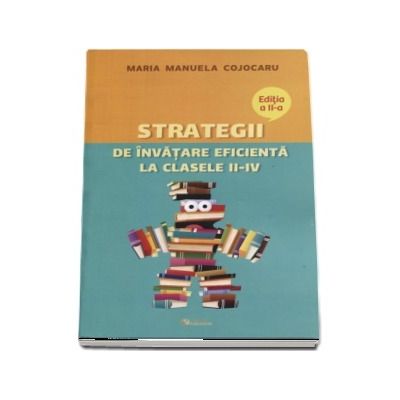 Strategii de invatare eficienta la clasele II-IV - Maria Manuela Cojocaru (Editia a II-a)