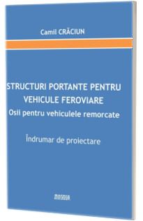 Structuri portante pentru vehicule feroviare Structuri portante pentru vehicule feroviare