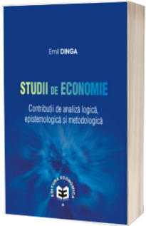 Studii de economie. Contributii de analiza logica, epistemologie si metodologica