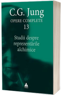 Studii despre reprezentarile alchimice - C.G. Jung. Opere Complete, volumul 13