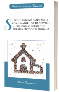 Studiu privind satisfactia consumatorilor de servicii religioase oferite de Biserica Ortodoxa Romana