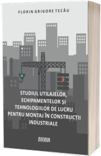 Studiul utilajelor, echipamentelor si tehnologiilor de lucru pentru montaj in constructii industriale