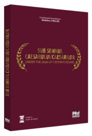 Sub semnul Caesarului/Caesarilor. Under the sign of Caesar/Caesars
