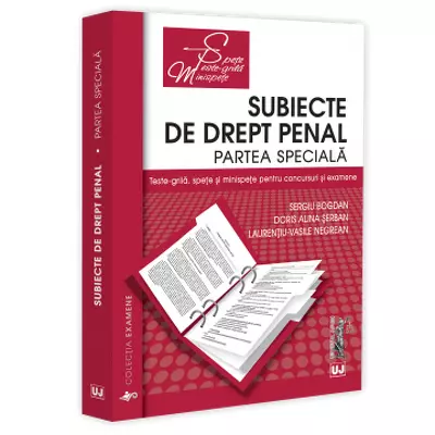 Subiecte de Drept penal. Partea speciala. Teste-grila, spete si minispete pentru concursuri si examene