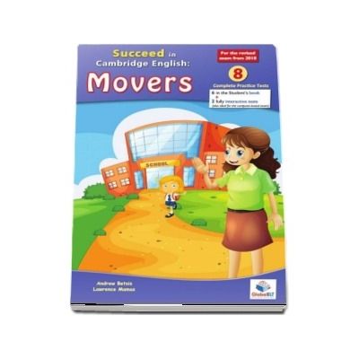 Succeed in Cambridge English Movers. For the revised exam for 2018 - 8 Complete Practice Tests, 6 in the Students book and 2 (also interactive tests)