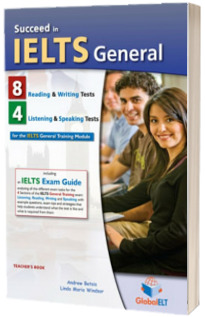 Succeed in IELTS General. 8 Reading and Writing. 4 Listening and Speaking Practice Tests. Teachers book