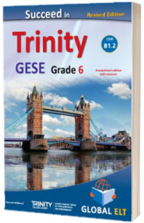 Succeed in Trinity GESE Grade 6 CEFR B1.2. Revised Edition Global ELT. Overprinted Edition with answers