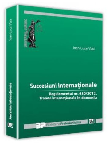 Succesiuni internationale. Regulamentul nr. 650/2012.Tratate internationale in domeniu Succesiuni internationale. Regulamentul nr. 650/2012.Tratate internationale in domeniu