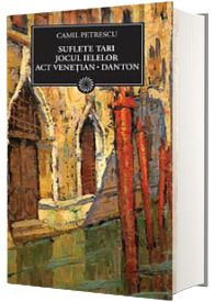 Suflete tari. Jocul ielelor. Act venetian. Danton