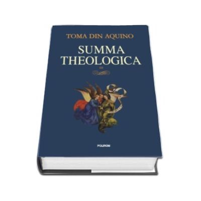 Summa theologica. Volumul III - Toma de Aquino