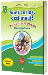 Sunt curios, deci invat! Caiet de activitati integrate. Clasa pregatitoare